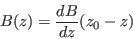 \begin{displaymath}B(z)=\frac{dB}{dz}(z_0-z)\end{displaymath}